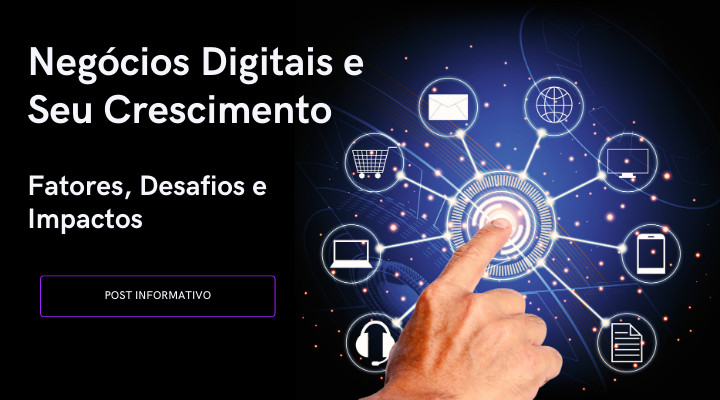 Negócios Digitais e Seu Crescimento: Fatores, Desafios e Impactos