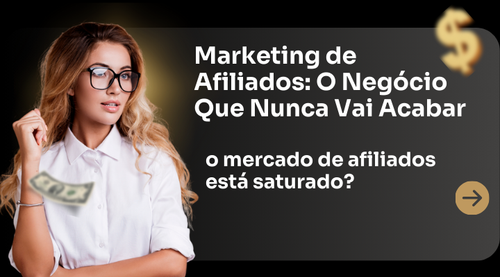 Marketing de Afiliados: O Negócio Que Nunca Vai Acabar