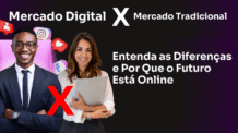 Mercado Digital x Mercado Tradicional: Entenda as Diferenças e Por Que o Futuro Está Online